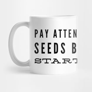 Pay Attention To Tiny Seeds Big Things Start Small - Motivational Words Mug